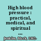 High blood pressure : practical, medical, and spiritual guidelines for daily living with hypertension /