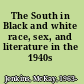 The South in Black and white race, sex, and literature in the 1940s /