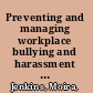 Preventing and managing workplace bullying and harassment : a risk management approach /