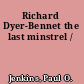 Richard Dyer-Bennet the last minstrel /