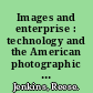 Images and enterprise : technology and the American photographic industry, 1839 to 1925 /