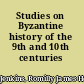 Studies on Byzantine history of the 9th and 10th centuries /