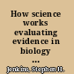 How science works evaluating evidence in biology and medicine /