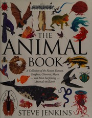 The Animal Book : a Collection of the Fastest, Fiercest, Toughest, Cleverest, Shyest--and Most Surprising--Animals on Earth /