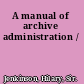 A manual of archive administration /