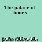 The palace of bones