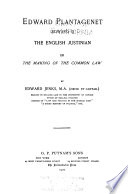 Edward Plantagenet (Edward I.) the English Justinian, or, The making of the common law /