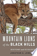 Mountain lions of the Black Hills : history and ecology of a large predator recolonization /