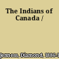 The Indians of Canada /