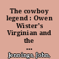 The cowboy legend : Owen Wister's Virginian and the Canadian-American frontier /