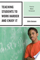 Teaching students to work harder and enjoy it practice makes permanent /