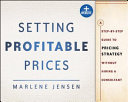 Setting profitable prices a step-by-step guide to pricing strategy--without hiring a consultant /