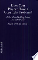 Does your project have a copyright problem? : a decision-making guide for librarians /