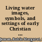 Living water images, symbols, and settings of early Christian baptism /