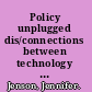 Policy unplugged dis/connections between technology policy and practices in Canadian schools /