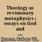 Theology as revisionary metaphysics : essays on God and creation /