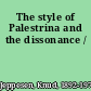 The style of Palestrina and the dissonance /