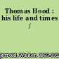 Thomas Hood : his life and times /