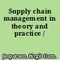 Supply chain management in theory and practice /