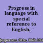 Progress in language with special reference to English,