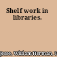 Shelf work in libraries.