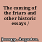 The coming of the friars and other historic essays /