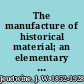 The manufacture of historical material; an elementary study in the sources of story,