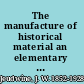 The manufacture of historical material an elementary study in the sources of story,