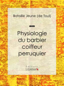 Physiologie du barbier coiffeur perruquier /