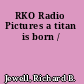 RKO Radio Pictures a titan is born /