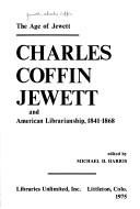 The age of Jewett : Charles Coffin Jewett and American librarianship, 1841-1868 /