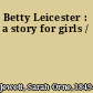Betty Leicester : a story for girls /
