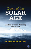 Dawn of the solar age : an end to global warming and to fear /