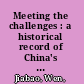 Meeting the challenges : a historical record of China's development /
