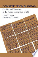 Constitution making conflict and consensus in the Federal Convention of 1787 /