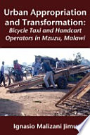 Urban appropriation and transformation bicycle taxi and handcart operators in Mzuzu, Malawi /