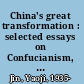 China's great transformation : selected essays on Confucianism, modernization, and democracy /