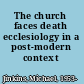 The church faces death ecclesiology in a post-modern context /