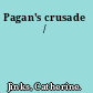 Pagan's crusade /