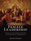 Female leadership : management, Jungian psychology, spirituality and the global journey through purgatory /