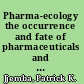 Pharma-ecology the occurrence and fate of pharmaceuticals and personal care products in the environment /