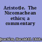 Aristotle.  The Nicomachean ethics; a commentary