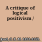 A critique of logical positivism /