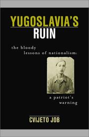 Yugoslavia's ruin : the bloody lessons of nationalism, a patriot's warning /