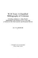 W.B. Yeats : a classified bibliography of criticism : including additions to Allan Wade's Bibliography of the writings of W.B. Yeats and a section on the Irish literary and dramatic revival /