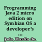 Programming Java 2 micro edition on Symbian OS a developer's guide to MIDP 2.0 /