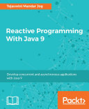 Reactive programming with Java 9 : develop concurrent and asynchronous applications with Java 9 /