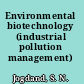Environmental biotechnology (industrial pollution management) /
