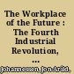 The Workplace of the Future : The Fourth Industrial Revolution, the Precariat and the Death of Hierarchies /