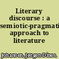 Literary discourse : a semiotic-pragmatic approach to literature /